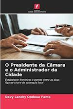 O Presidente da Câmara e o Administrador da Cidade