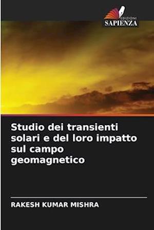 Studio dei transienti solari e del loro impatto sul campo geomagnetico