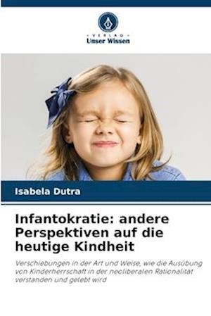 Infantokratie: andere Perspektiven auf die heutige Kindheit