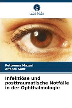 Infektiöse und posttraumatische Notfälle in der Ophthalmologie