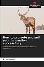 How to promote and sell your innovation successfully