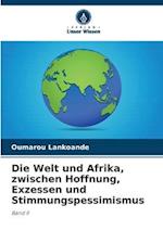 Die Welt und Afrika, zwischen Hoffnung, Exzessen und Stimmungspessimismus