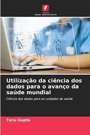 Utilização da ciência dos dados para o avanço da saúde mundial