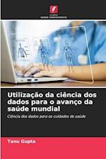 Utilização da ciência dos dados para o avanço da saúde mundial