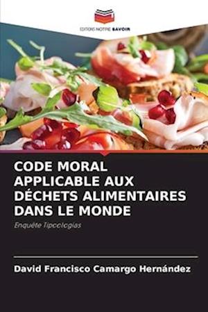 CODE MORAL APPLICABLE AUX DÉCHETS ALIMENTAIRES DANS LE MONDE