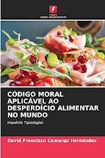 CÓDIGO MORAL APLICÁVEL AO DESPERDÍCIO ALIMENTAR NO MUNDO