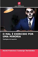 O MAL É EXERCIDO POR UMA MINORIA