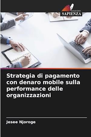 Strategia di pagamento con denaro mobile sulla performance delle organizzazioni