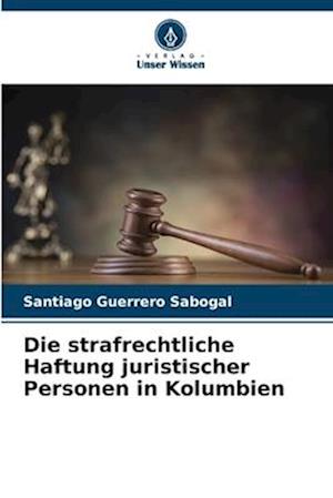 Die strafrechtliche Haftung juristischer Personen in Kolumbien