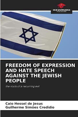 FREEDOM OF EXPRESSION AND HATE SPEECH AGAINST THE JEWISH PEOPLE