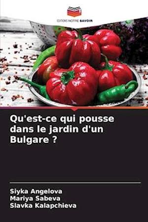 Qu'est-ce qui pousse dans le jardin d'un Bulgare ?