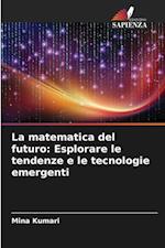 La matematica del futuro: Esplorare le tendenze e le tecnologie emergenti