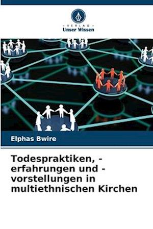 Todespraktiken, -erfahrungen und -vorstellungen in multiethnischen Kirchen