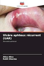 Ulcère aphteux récurrent (UAR)