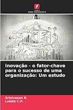 Inovação - o fator-chave para o sucesso de uma organização: Um estudo