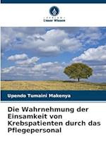 Die Wahrnehmung der Einsamkeit von Krebspatienten durch das Pflegepersonal