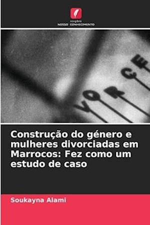 Construção do género e mulheres divorciadas em Marrocos: Fez como um estudo de caso