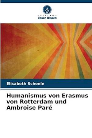 Humanismus von Erasmus von Rotterdam und Ambroise Paré