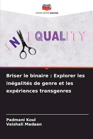 Briser le binaire : Explorer les inégalités de genre et les expériences transgenres