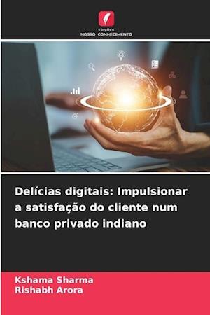 Delícias digitais: Impulsionar a satisfação do cliente num banco privado indiano