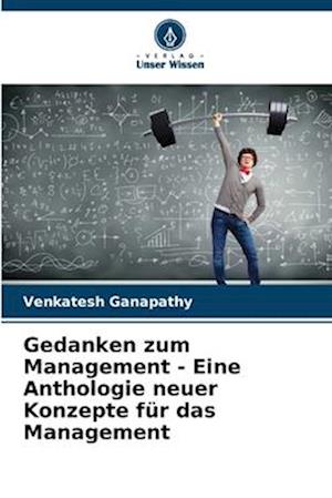 Gedanken zum Management - Eine Anthologie neuer Konzepte für das Management