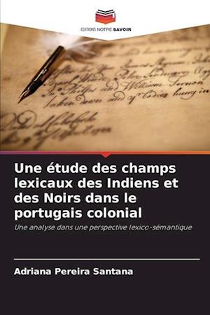 Une étude des champs lexicaux des Indiens et des Noirs dans le portugais colonial