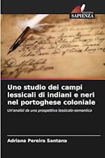 Uno studio dei campi lessicali di indiani e neri nel portoghese coloniale