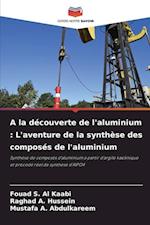 A la découverte de l'aluminium : L'aventure de la synthèse des composés de l'aluminium