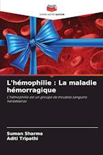 L'hémophilie : La maladie hémorragique