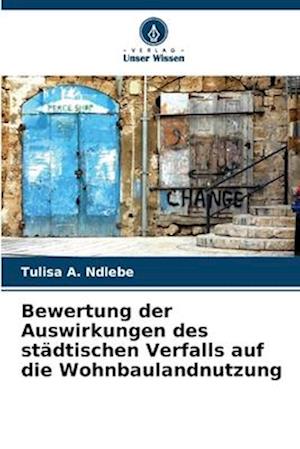 Bewertung der Auswirkungen des städtischen Verfalls auf die Wohnbaulandnutzung