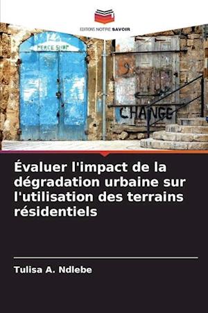 Évaluer l'impact de la dégradation urbaine sur l'utilisation des terrains résidentiels