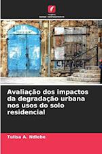 Avaliação dos impactos da degradação urbana nos usos do solo residencial