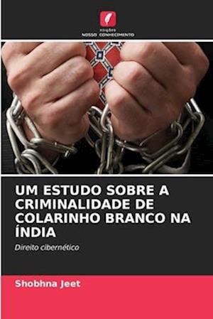 UM ESTUDO SOBRE A CRIMINALIDADE DE COLARINHO BRANCO NA ÍNDIA