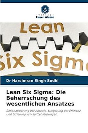 Lean Six Sigma: Die Beherrschung des wesentlichen Ansatzes