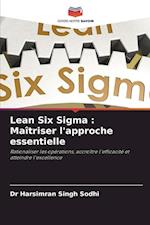 Lean Six Sigma : Maîtriser l'approche essentielle