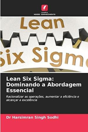 Lean Six Sigma: Dominando a Abordagem Essencial