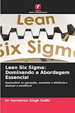 Lean Six Sigma: Dominando a Abordagem Essencial