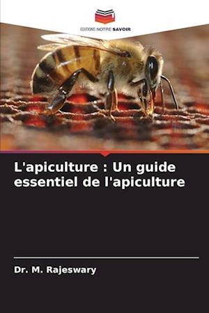 L'apiculture : Un guide essentiel de l'apiculture