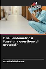 E se l'endometriosi fosse una questione di proteasi?