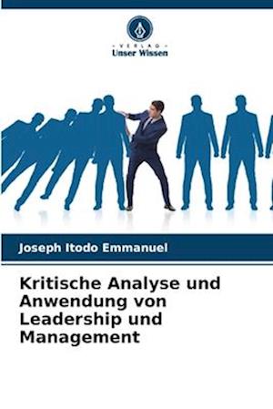 Kritische Analyse und Anwendung von Leadership und Management