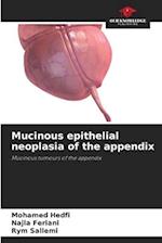 Mucinous epithelial neoplasia of the appendix