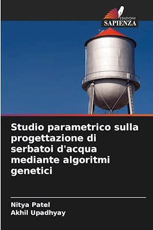 Studio parametrico sulla progettazione di serbatoi d'acqua mediante algoritmi genetici