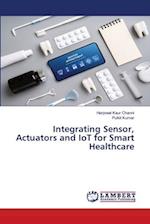 Integrating Sensor, Actuators and IoT for Smart Healthcare