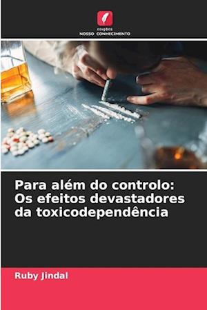 Para além do controlo: Os efeitos devastadores da toxicodependência