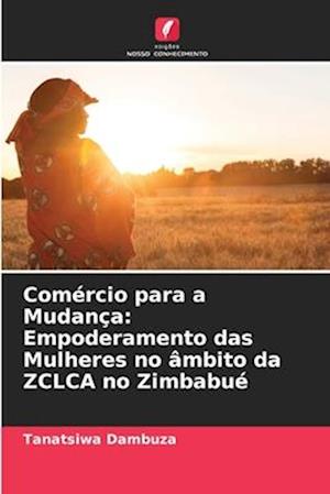 Comércio para a Mudança: Empoderamento das Mulheres no âmbito da ZCLCA no Zimbabué