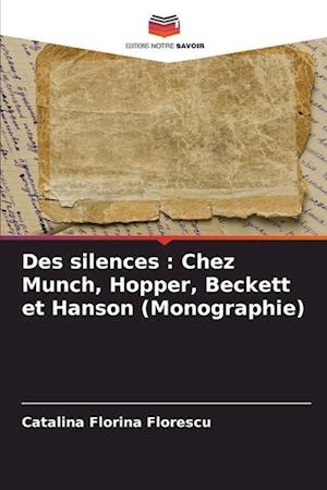 Des silences : Chez Munch, Hopper, Beckett et Hanson (Monographie)