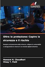 Oltre la protezione: Capire la sicurezza e il rischio