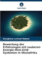 Bewertung der Erfahrungen mit sauberen Energie-Mini-Grid-Systemen in Westafrika