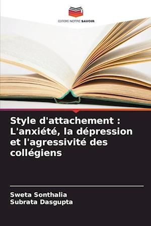 Style d'attachement : L'anxiété, la dépression et l'agressivité des collégiens