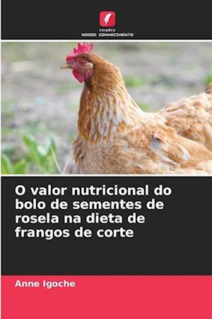 O valor nutricional do bolo de sementes de rosela na dieta de frangos de corte